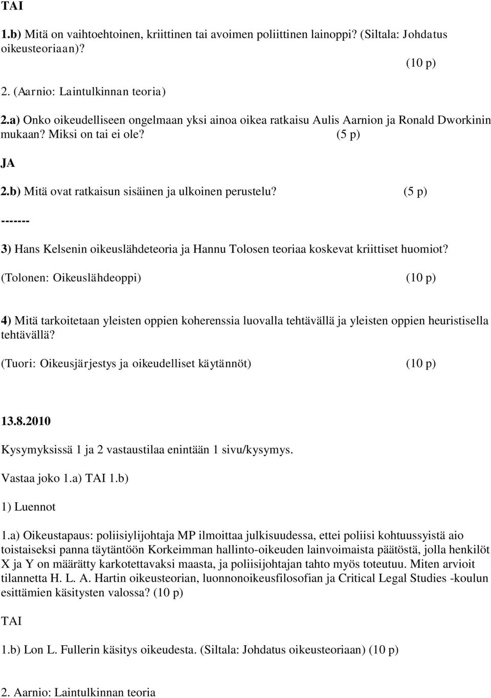 (5 p) ------- 3) Hans Kelsenin oikeuslähdeteoria ja Hannu Tolosen teoriaa koskevat kriittiset huomiot?