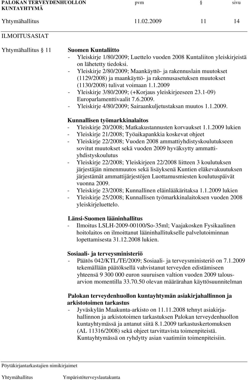 1-09) Europarlamenttivaalit 7.6.2009. - Yleiskirje 4/80/2009; Sairaankuljetustaksan muutos 1.1.2009. Kunnallisen työmarkkinalaitos - Yleiskirje 20/2008; Matkakustannusten korvaukset 1.1.2009 lukien -