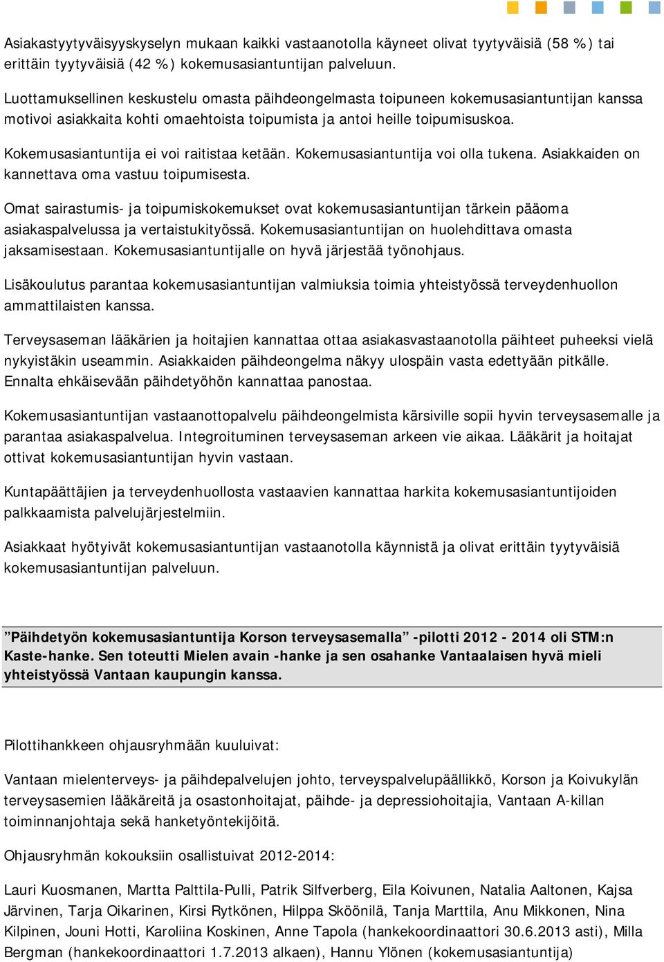 Kokemusasiantuntija ei voi raitistaa ketään. Kokemusasiantuntija voi olla tukena. Asiakkaiden on kannettava oma vastuu toipumisesta.