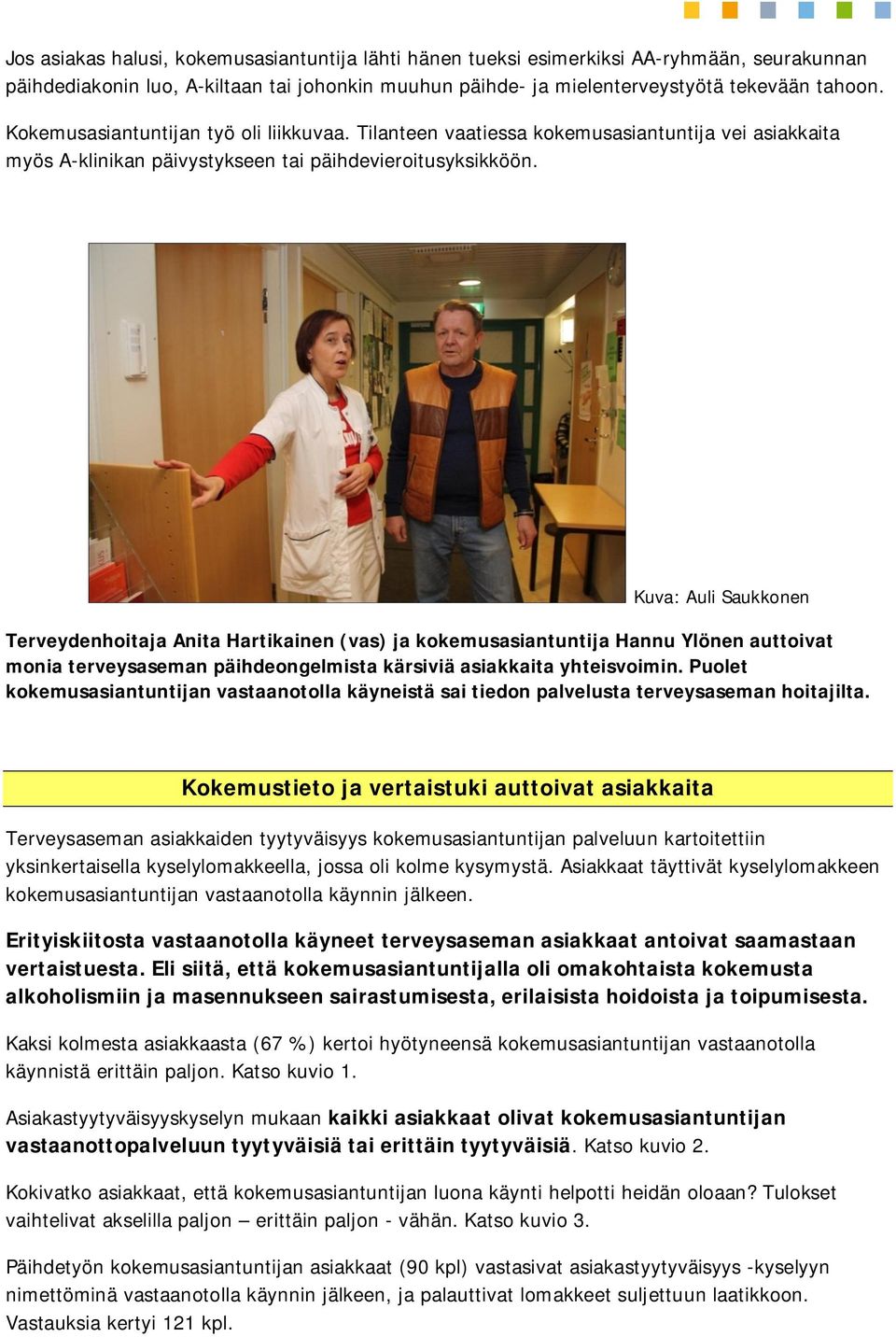 Kuva: Auli Saukkonen Terveydenhoitaja Anita Hartikainen (vas) ja kokemusasiantuntija Hannu Ylönen auttoivat monia terveysaseman päihdeongelmista kärsiviä asiakkaita yhteisvoimin.