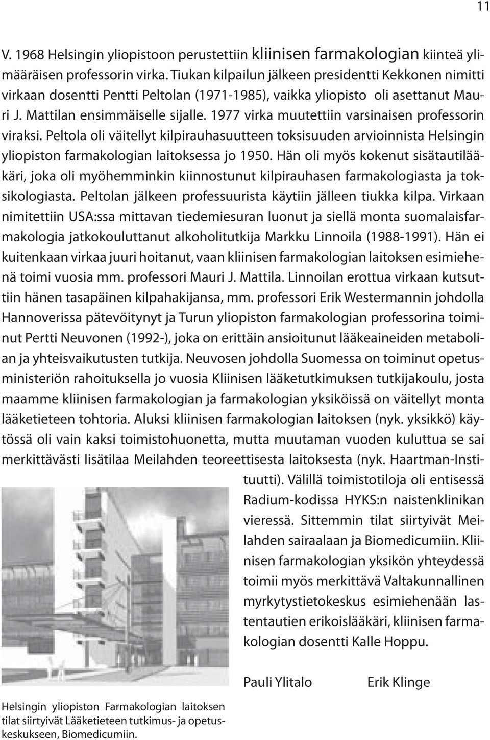 1977 virka muutettiin varsinaisen professorin viraksi. Peltola oli väitellyt kilpirauhasuutteen toksisuuden arvioinnista Helsingin yliopiston farmakologian laitoksessa jo 1950.