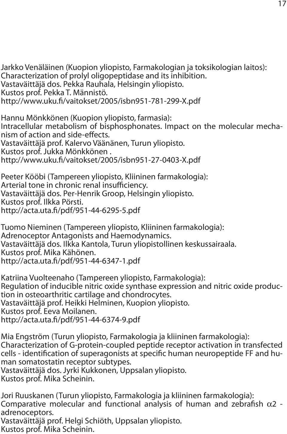 Impact on the molecular mechanism of action and side-effects. Vastaväittäjä prof. Kalervo Väänänen, Turun yliopisto. Kustos prof. Jukka Mönkkönen. http://www.uku.fi/vaitokset/2005/isbn951-27-0403-x.