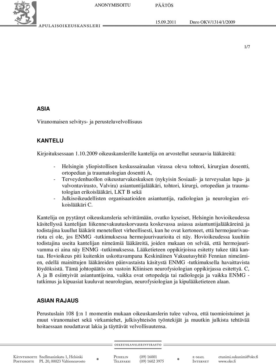 Terveydenhuollon oikeusturvakeskuksen (nykyisin Sosiaali- ja terveysalan lupa- ja valvontavirasto, Valvira) asiantuntijalääkäri, tohtori, kirurgi, ortopedian ja traumatologian erikoislääkäri, LKT B