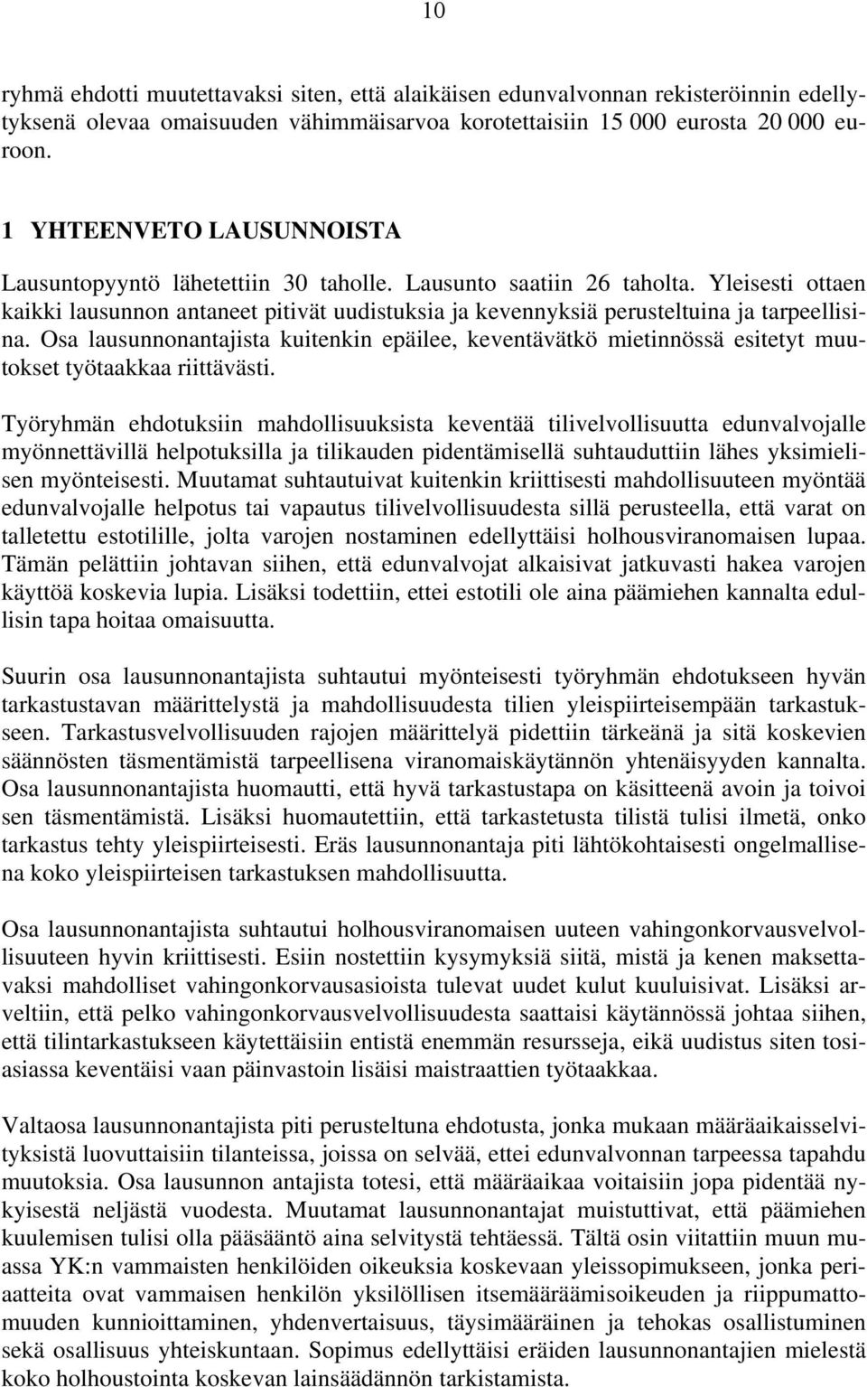 Yleisesti ottaen kaikki lausunnon antaneet pitivät uudistuksia ja kevennyksiä perusteltuina ja tarpeellisina.