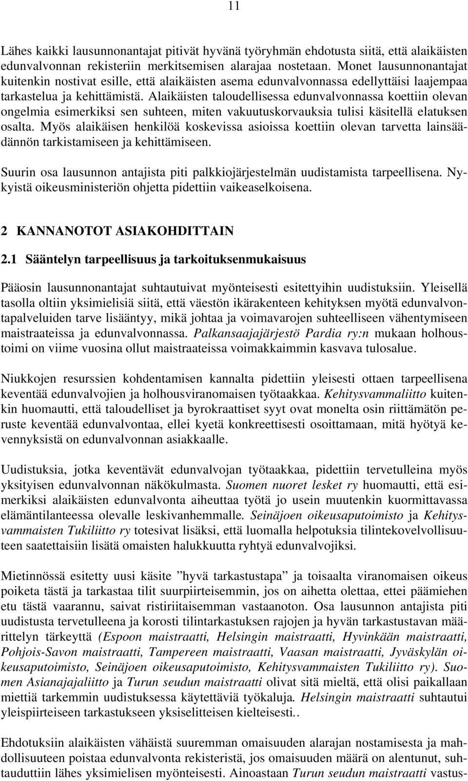 Alaikäisten taloudellisessa edunvalvonnassa koettiin olevan ongelmia esimerkiksi sen suhteen, miten vakuutuskorvauksia tulisi käsitellä elatuksen osalta.