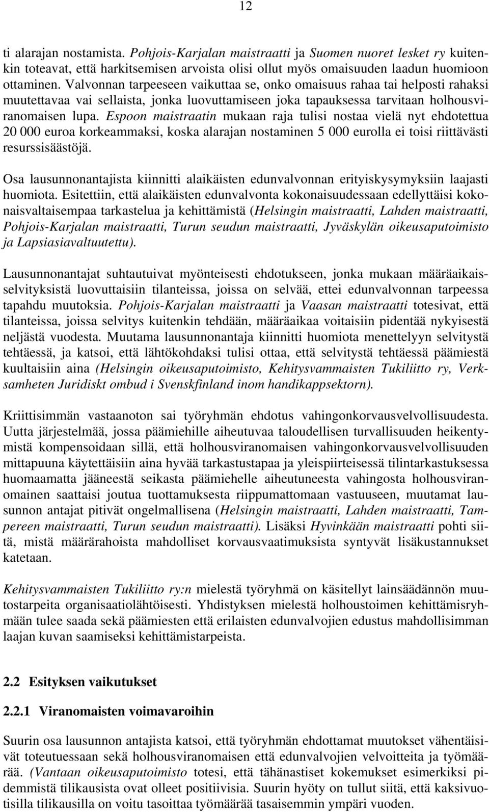 Espoon maistraatin mukaan raja tulisi nostaa vielä nyt ehdotettua 20 000 euroa korkeammaksi, koska alarajan nostaminen 5 000 eurolla ei toisi riittävästi resurssisäästöjä.