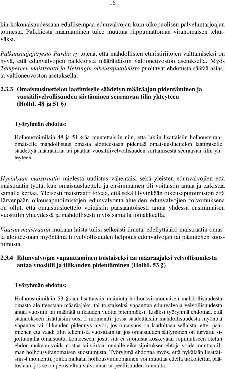 Myös Tampereen maistraatti ja Helsingin oikeusaputoimisto puoltavat ehdotusta säätää asiasta valtioneuvoston asetuksella. 2.3.