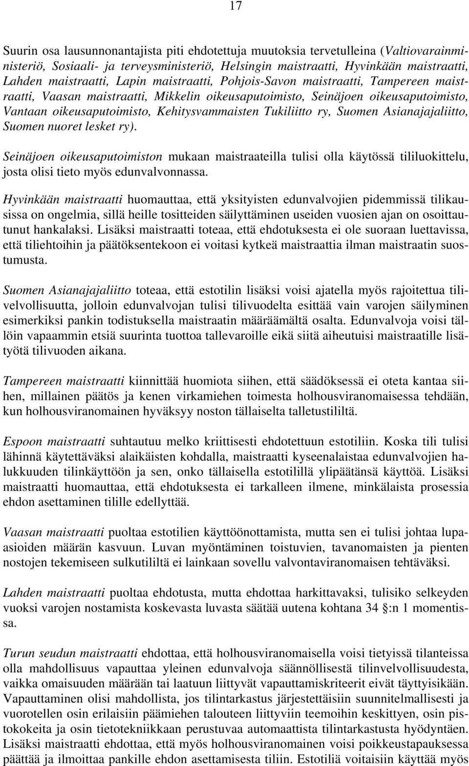 Tukiliitto ry, Suomen Asianajajaliitto, Suomen nuoret lesket ry). Seinäjoen oikeusaputoimiston mukaan maistraateilla tulisi olla käytössä tililuokittelu, josta olisi tieto myös edunvalvonnassa.