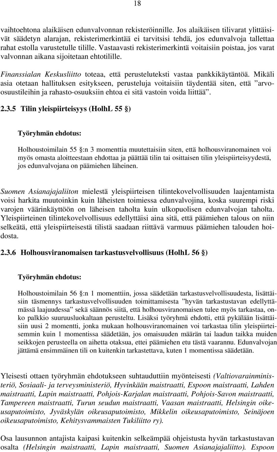 Vastaavasti rekisterimerkintä voitaisiin poistaa, jos varat valvonnan aikana sijoitetaan ehtotilille. Finanssialan Keskusliitto toteaa, että perusteluteksti vastaa pankkikäytäntöä.