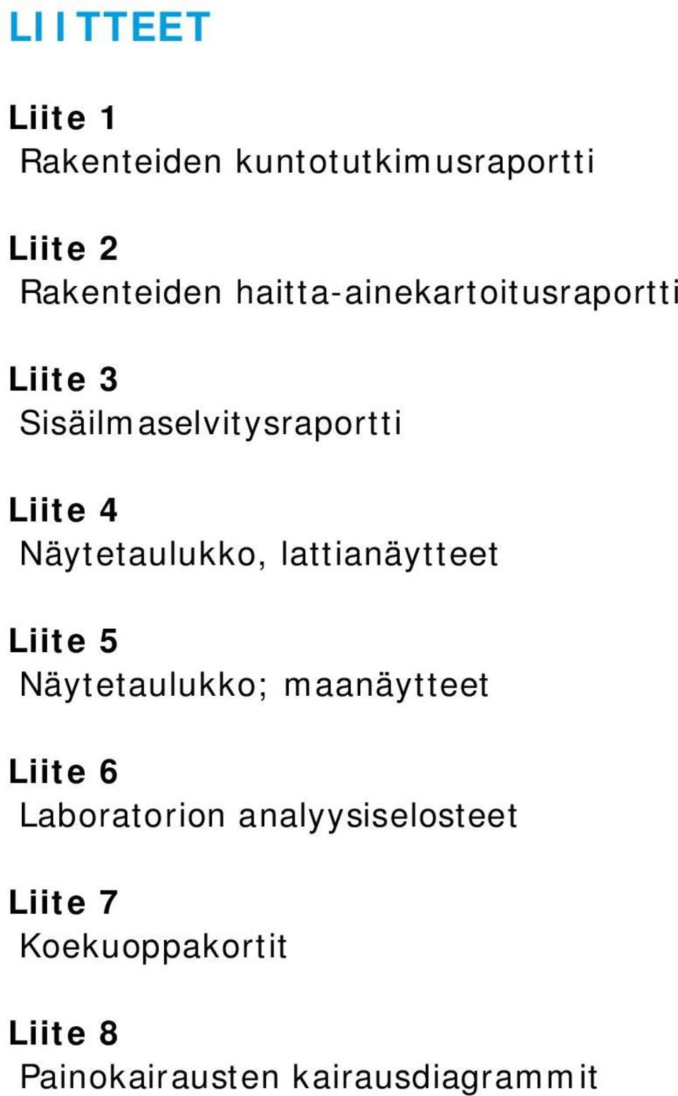 Näytetaulukko, lattianäytteet Liite 5 Näytetaulukko; maanäytteet Liite 6