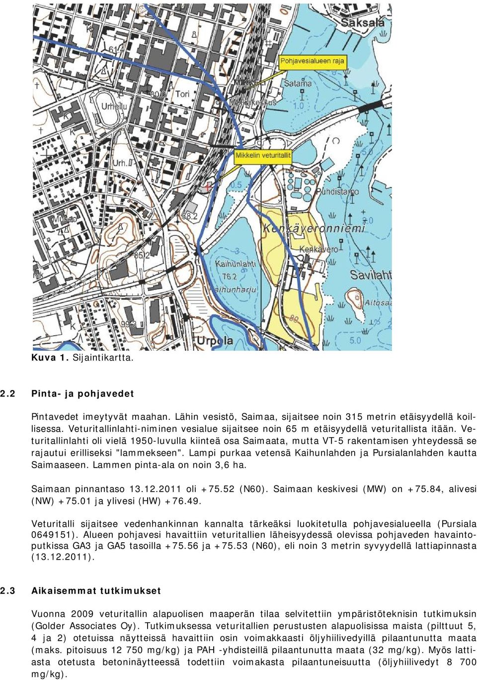 Veturitallinlahti oli vielä 1950-luvulla kiinteä osa Saimaata, mutta VT-5 rakentamisen yhteydessä se rajautui erilliseksi "lammekseen".