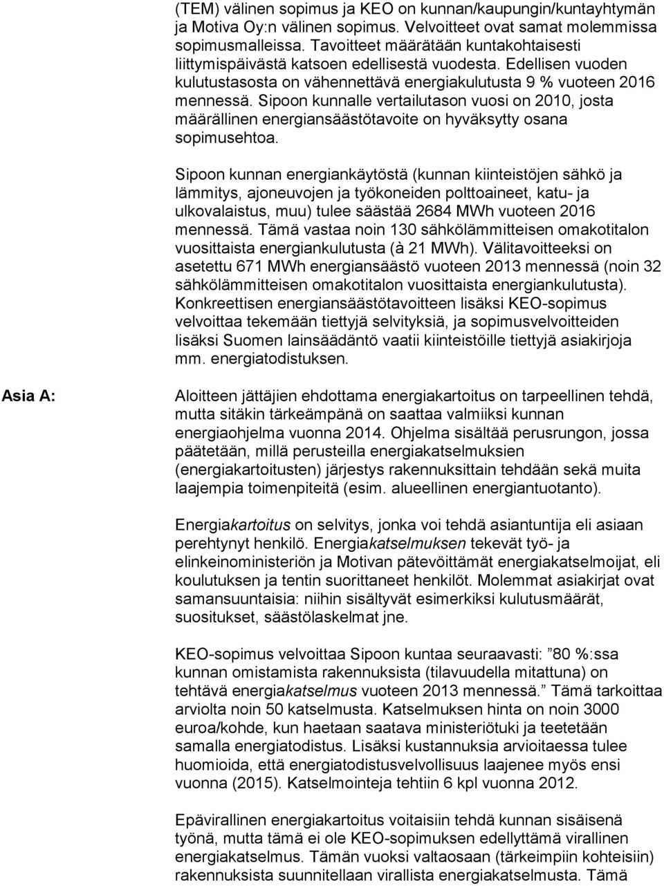 Sipoon kunnalle vertailutason vuosi on 2010, josta määrällinen energiansäästötavoite on hyväksytty osana sopimusehtoa.