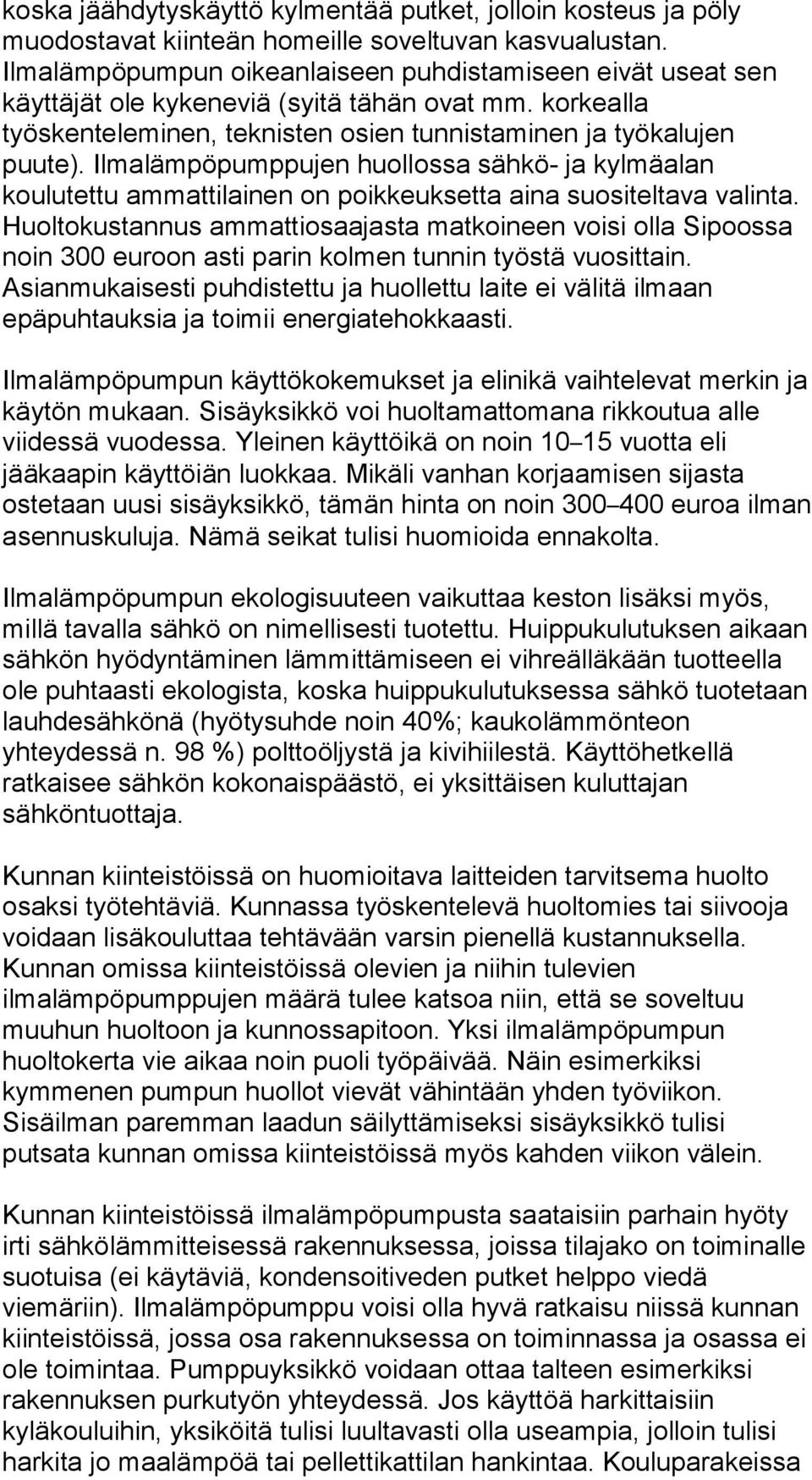 Ilmalämpöpumppujen huollossa sähkö- ja kylmäalan koulutettu ammattilainen on poikkeuksetta aina suositeltava valinta.