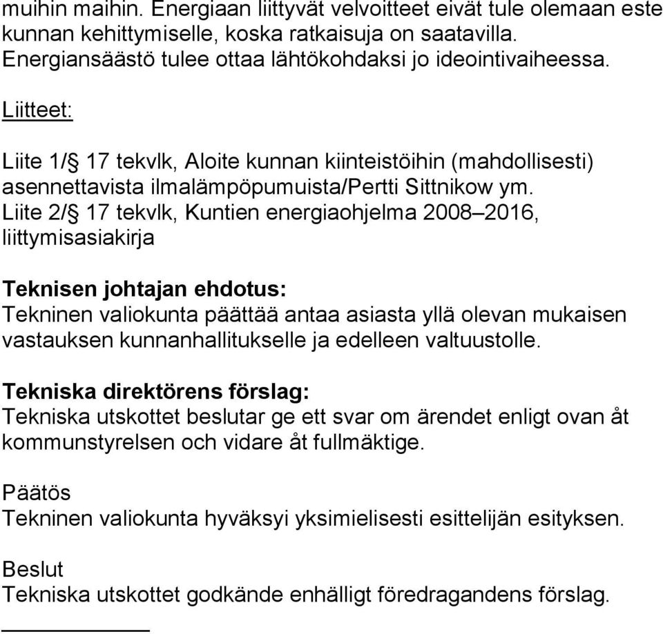 Liite 2/ 17 tekvlk, Kuntien energiaohjelma 2008 2016, liittymisasiakirja Teknisen johtajan ehdotus: Tekninen valiokunta päättää antaa asiasta yllä olevan mukaisen vastauksen kunnanhallitukselle ja