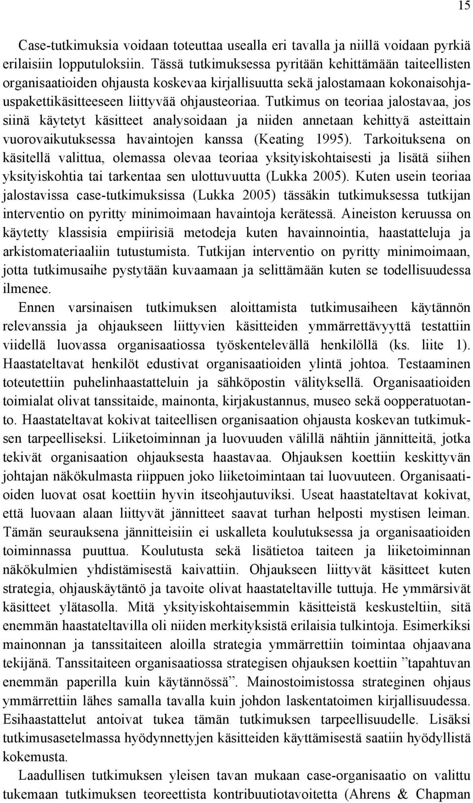 Tutkimus on teoriaa jalostavaa, jos siinä käytetyt käsitteet analysoidaan ja niiden annetaan kehittyä asteittain vuorovaikutuksessa havaintojen kanssa (Keating 1995).