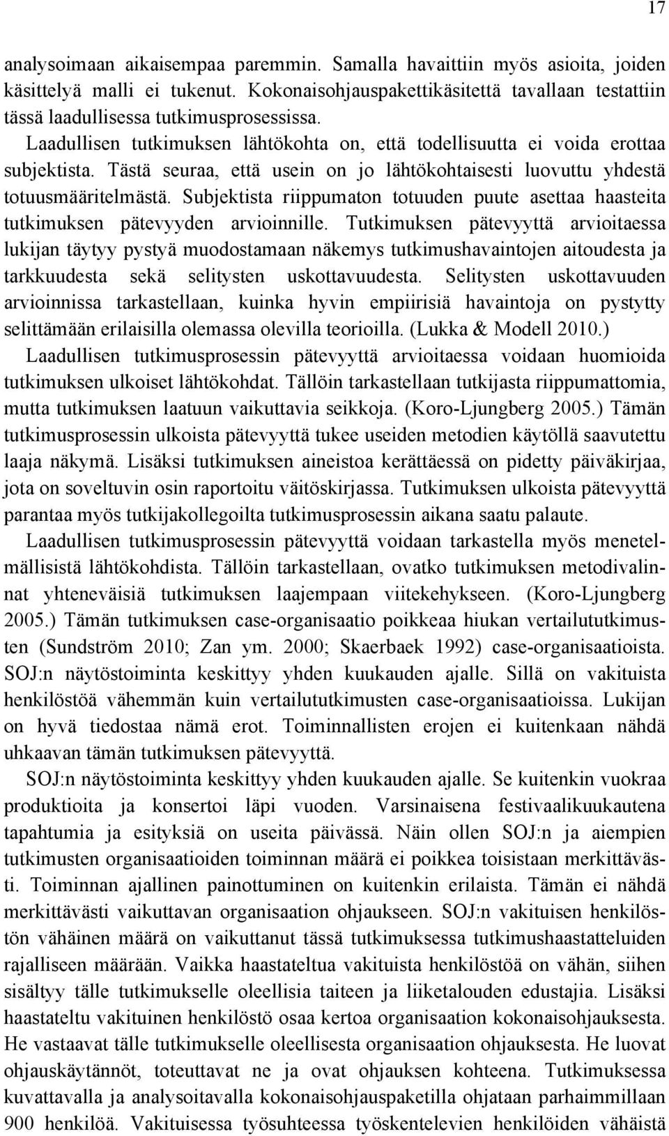 Subjektista riippumaton totuuden puute asettaa haasteita tutkimuksen pätevyyden arvioinnille.