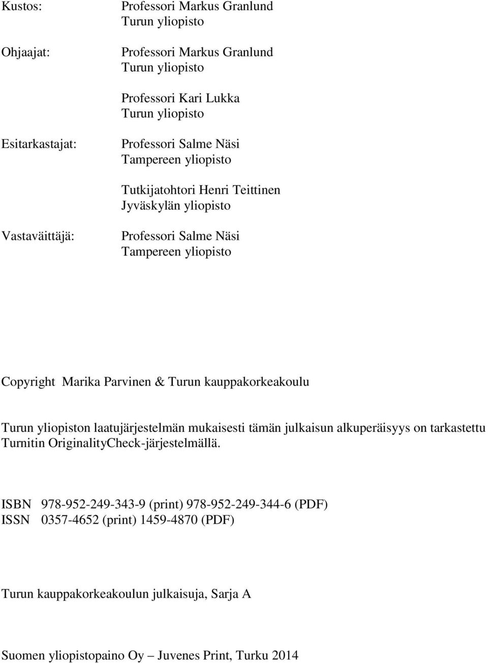 Turun kauppakorkeakoulu Turun yliopiston laatujärjestelmän mukaisesti tämän julkaisun alkuperäisyys on tarkastettu Turnitin OriginalityCheck-järjestelmällä.