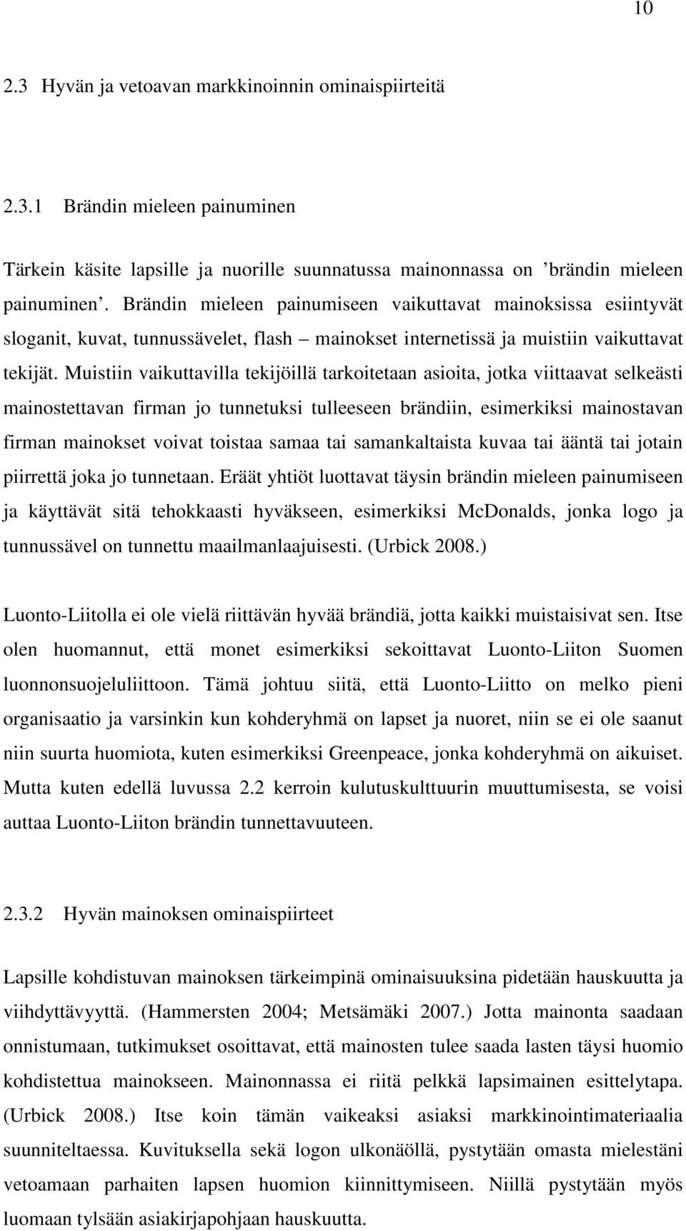 Muistiin vaikuttavilla tekijöillä tarkoitetaan asioita, jotka viittaavat selkeästi mainostettavan firman jo tunnetuksi tulleeseen brändiin, esimerkiksi mainostavan firman mainokset voivat toistaa