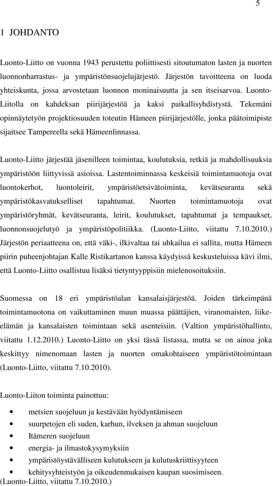 Tekemäni opinnäytetyön projektiosuuden toteutin Hämeen piirijärjestölle, jonka päätoimipiste sijaitsee Tampereella sekä Hämeenlinnassa.