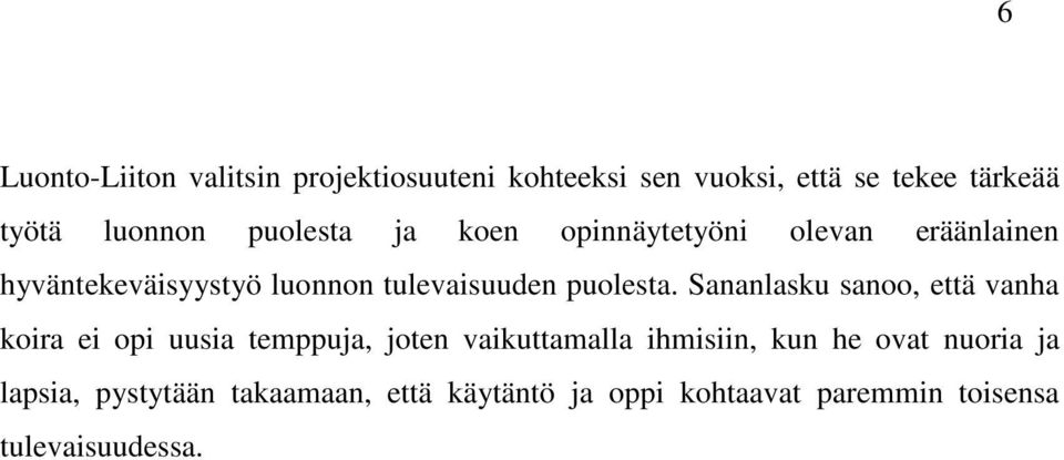 Sananlasku sanoo, että vanha koira ei opi uusia temppuja, joten vaikuttamalla ihmisiin, kun he ovat