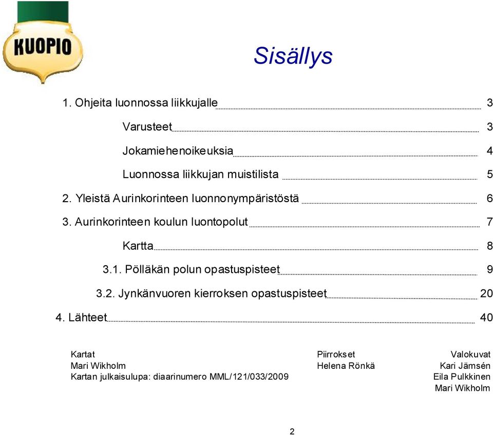 Yleistä Aurinkorinteen luonnonympäristöstä 6 3. Aurinkorinteen koulun luontopolut 7 Kartta 8 3.1.