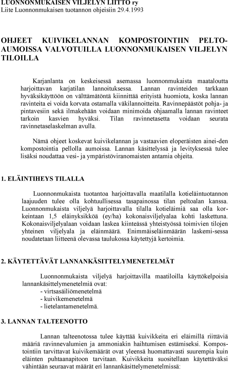 lannoituksessa. Lannan ravinteiden tarkkaan hyväksikäyttöön on välttämätöntä kiinnittää erityistä huomiota, koska lannan ravinteita ei voida korvata ostamalla väkilannoitteita.