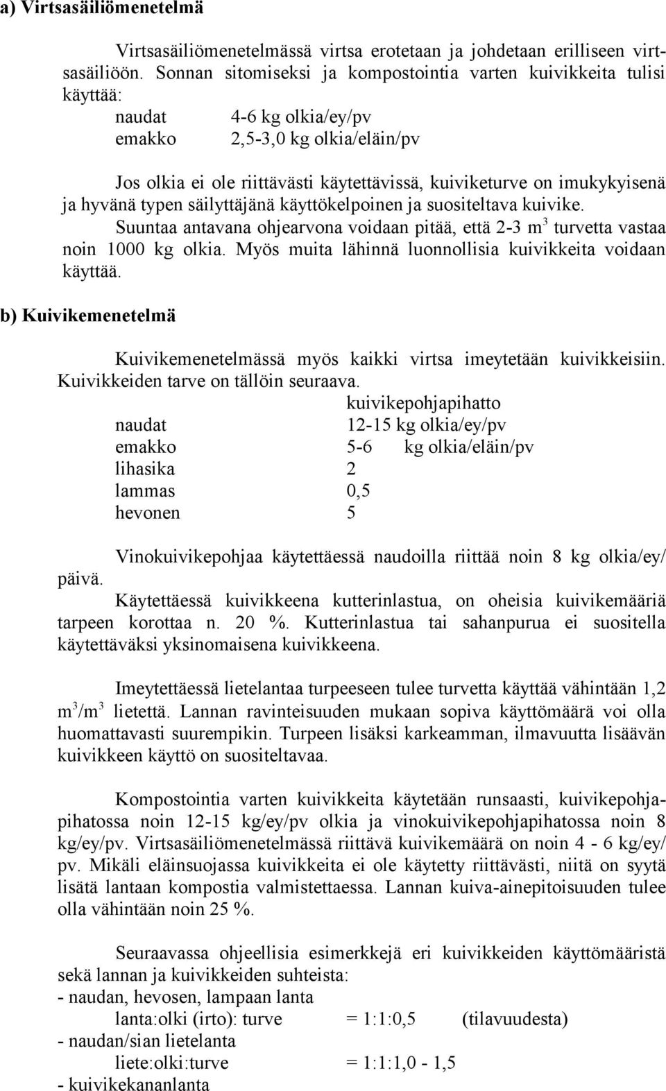 imukykyisenä ja hyvänä typen säilyttäjänä käyttökelpoinen ja suositeltava kuivike. Suuntaa antavana ohjearvona voidaan pitää, että 2-3 m 3 turvetta vastaa noin 1000 kg olkia.