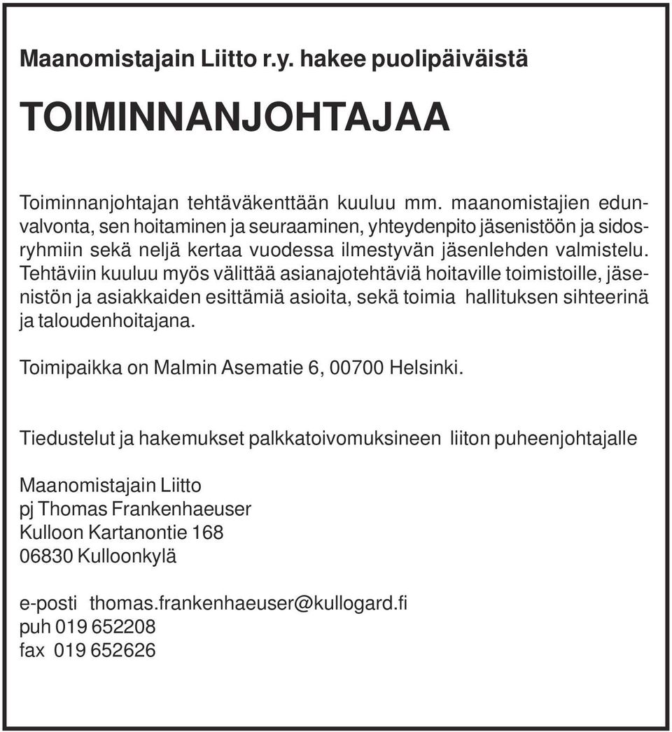 Tehtäviin kuuluu myös välittää asianajotehtäviä hoitaville toimistoille, jäsenistön ja asiakkaiden esittämiä asioita, sekä toimia hallituksen sihteerinä ja taloudenhoitajana.