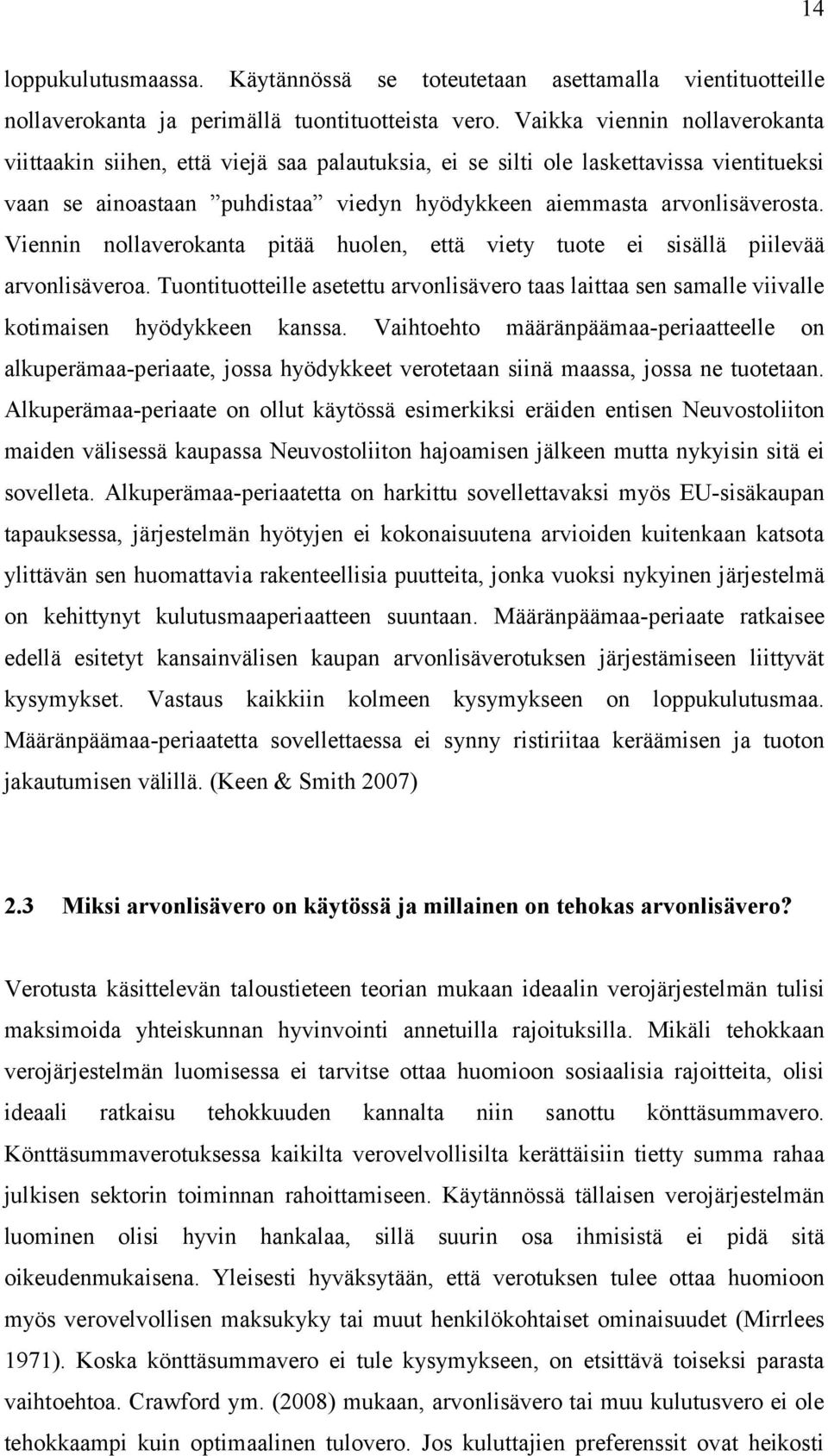 Viennin nollaverokanta pitää huolen, että viety tuote ei sisällä piilevää arvonlisäveroa. Tuontituotteille asetettu arvonlisävero taas laittaa sen samalle viivalle kotimaisen hyödykkeen kanssa.