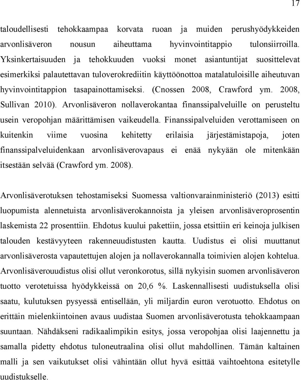 (Cnossen 2008, Crawford ym. 2008, Sullivan 2010). Arvonlisäveron nollaverokantaa finanssipalveluille on perusteltu usein veropohjan määrittämisen vaikeudella.