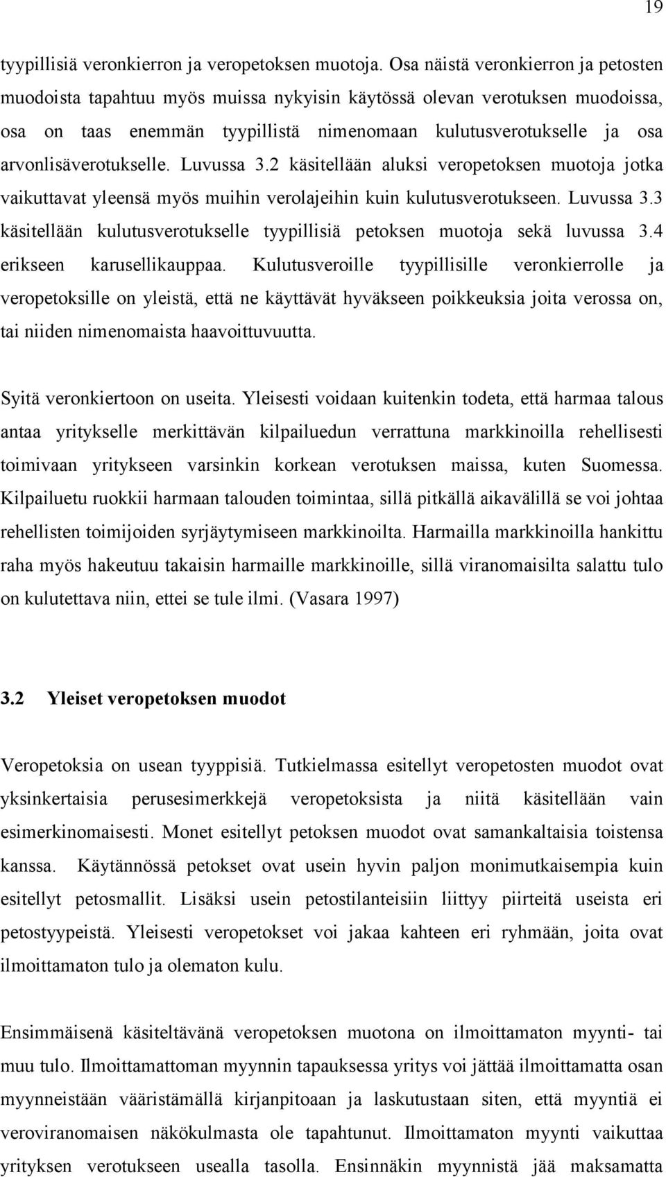 arvonlisäverotukselle. Luvussa 3.2 käsitellään aluksi veropetoksen muotoja jotka vaikuttavat yleensä myös muihin verolajeihin kuin kulutusverotukseen. Luvussa 3.3 käsitellään kulutusverotukselle tyypillisiä petoksen muotoja sekä luvussa 3.