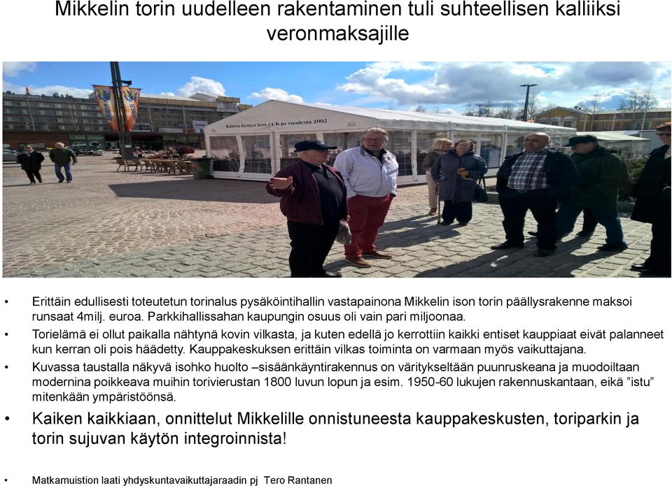 Torielämä ei ollut paikalla nähtynä kovin vilkasta, ja kuten edellä jo kerrottiin kaikki entiset kauppiaat eivät palanneet kun kerran oli pois häädetty.