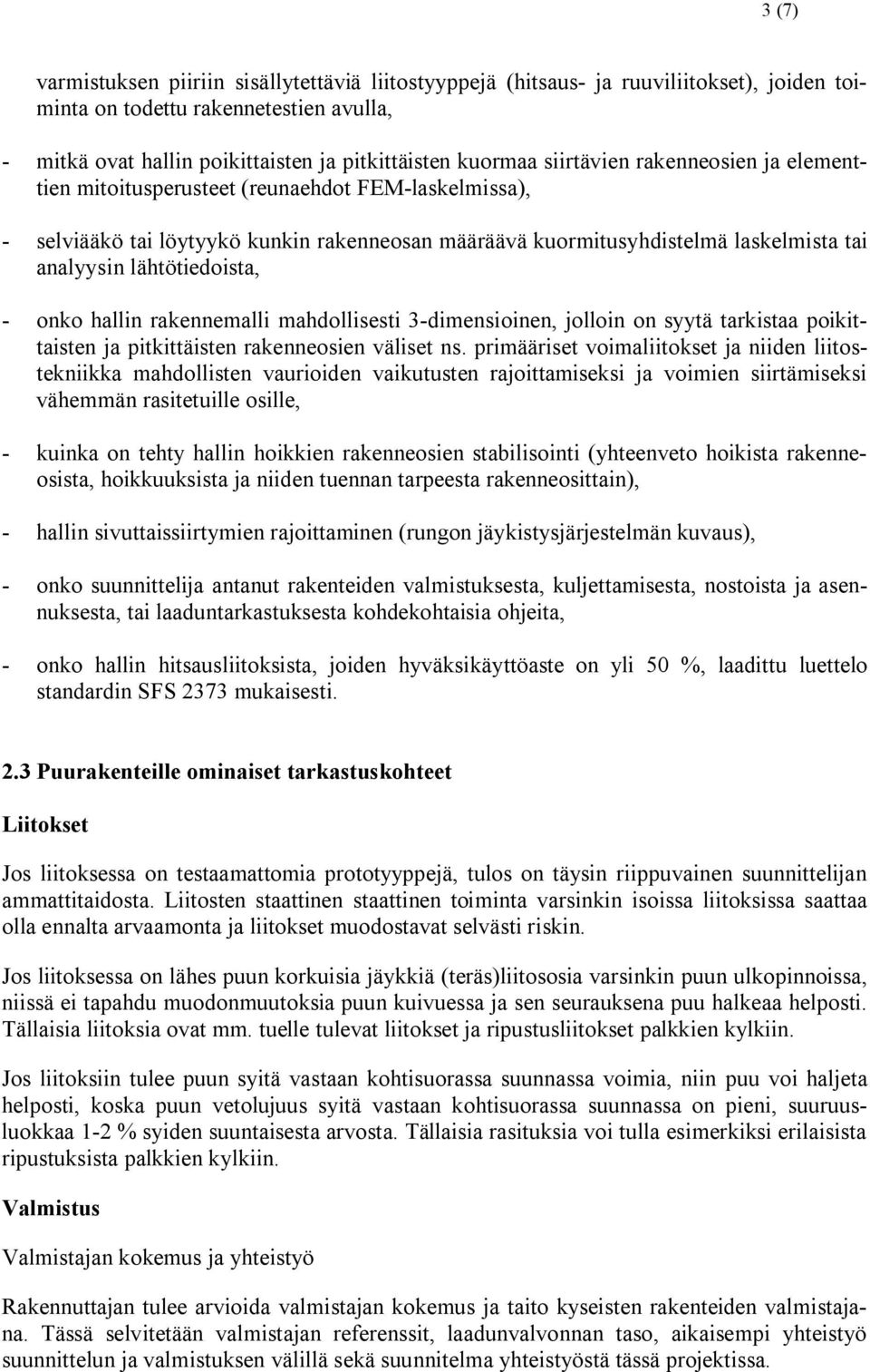 onko hallin rakennemalli mahdollisesti 3 dimensioinen, jolloin on syytä tarkistaa poikittaisten ja pitkittäisten rakenneosien väliset ns.