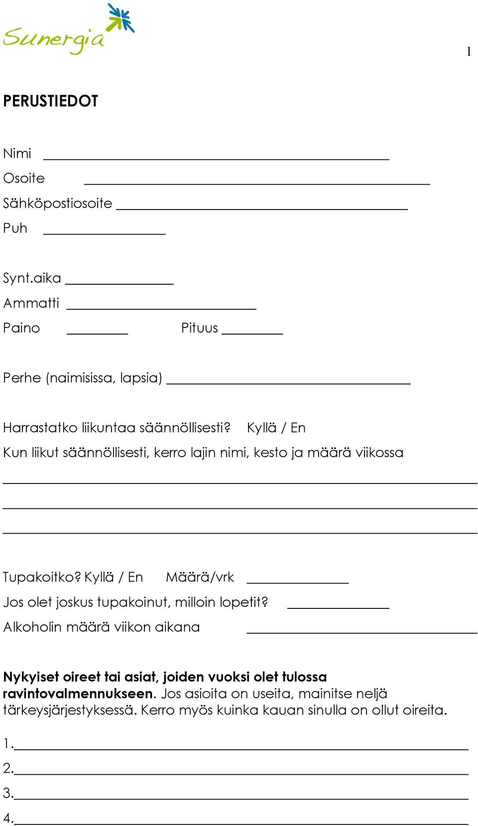 Kyllä / En Kun liikut säännöllisesti, kerro lajin nimi, kesto ja määrä viikossa Tupakoitko?