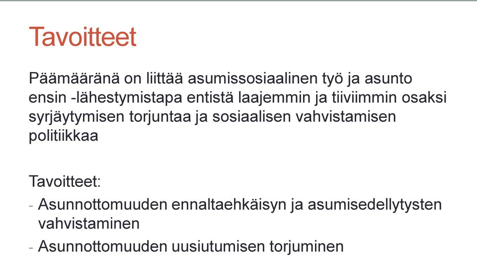 ja sosiaalisen vahvistamisen politiikkaa Tavoitteet: - Asunnottomuuden