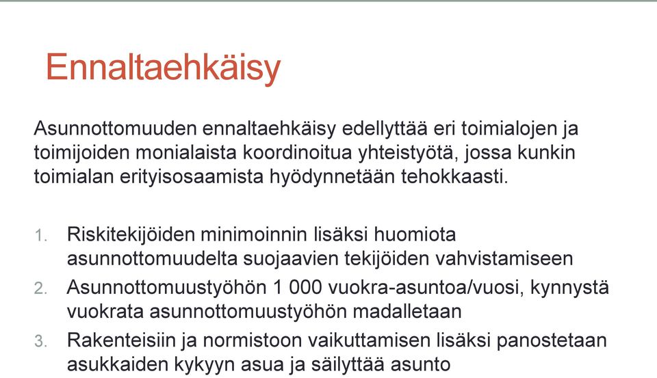 Riskitekijöiden minimoinnin lisäksi huomiota asunnottomuudelta suojaavien tekijöiden vahvistamiseen 2.