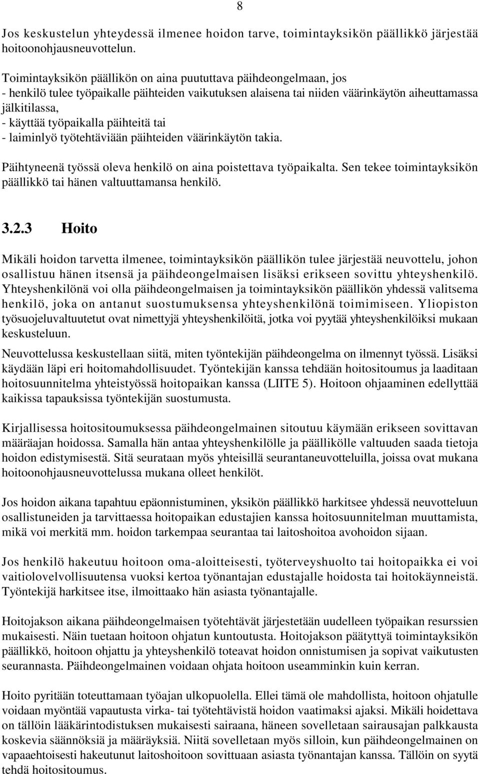 päihteitä tai - laiminlyö työtehtäviään päihteiden väärinkäytön takia. Päihtyneenä työssä oleva henkilö on aina poistettava työpaikalta.