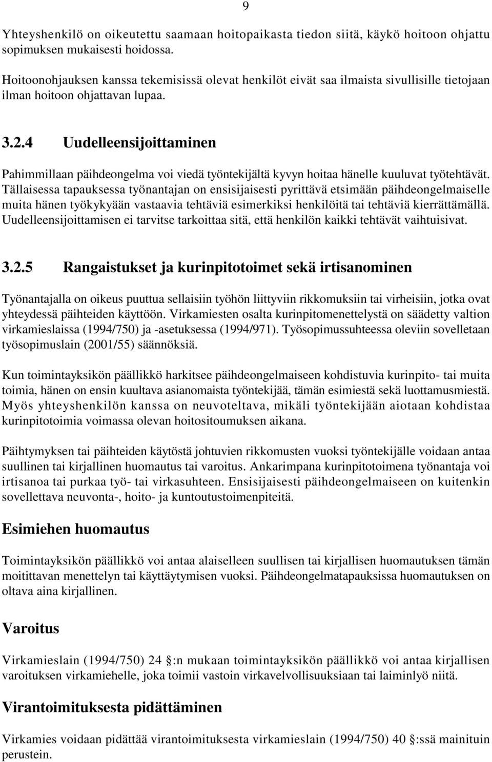 4 Uudelleensijoittaminen Pahimmillaan päihdeongelma voi viedä työntekijältä kyvyn hoitaa hänelle kuuluvat työtehtävät.