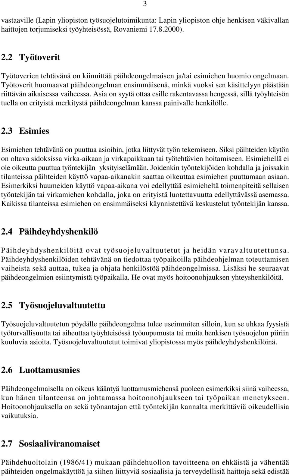 Työtoverit huomaavat päihdeongelman ensimmäisenä, minkä vuoksi sen käsittelyyn päästään riittävän aikaisessa vaiheessa.