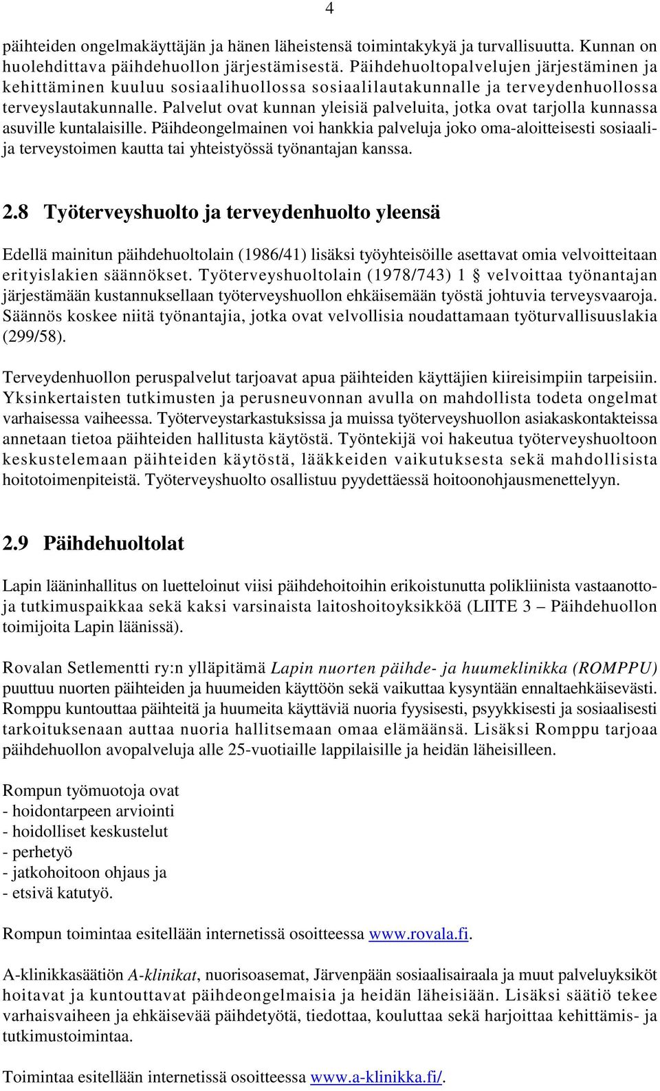 Palvelut ovat kunnan yleisiä palveluita, jotka ovat tarjolla kunnassa asuville kuntalaisille.