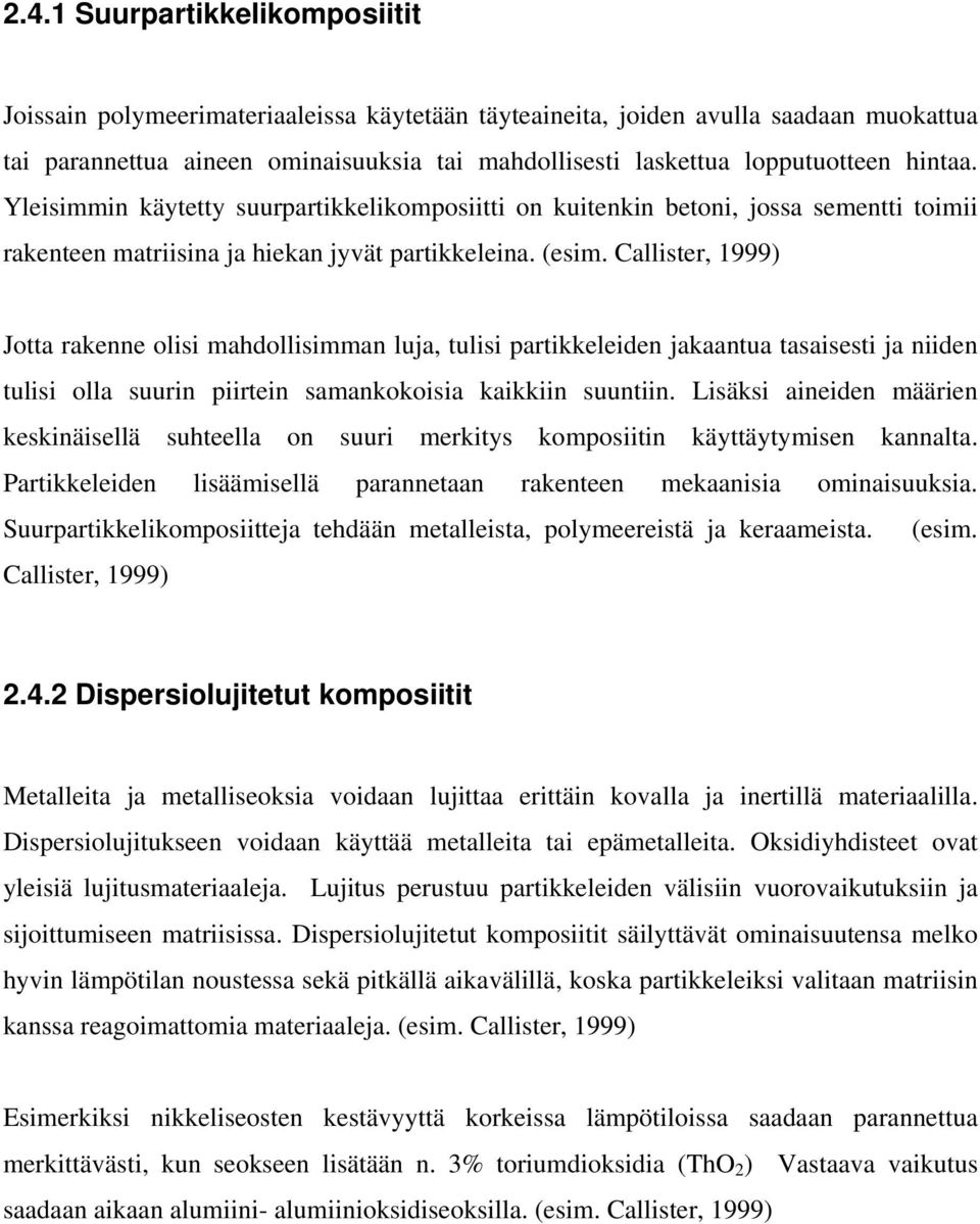 Callister, 1999) Jotta rakenne olisi mahdollisimman luja, tulisi partikkeleiden jakaantua tasaisesti ja niiden tulisi olla suurin piirtein samankokoisia kaikkiin suuntiin.