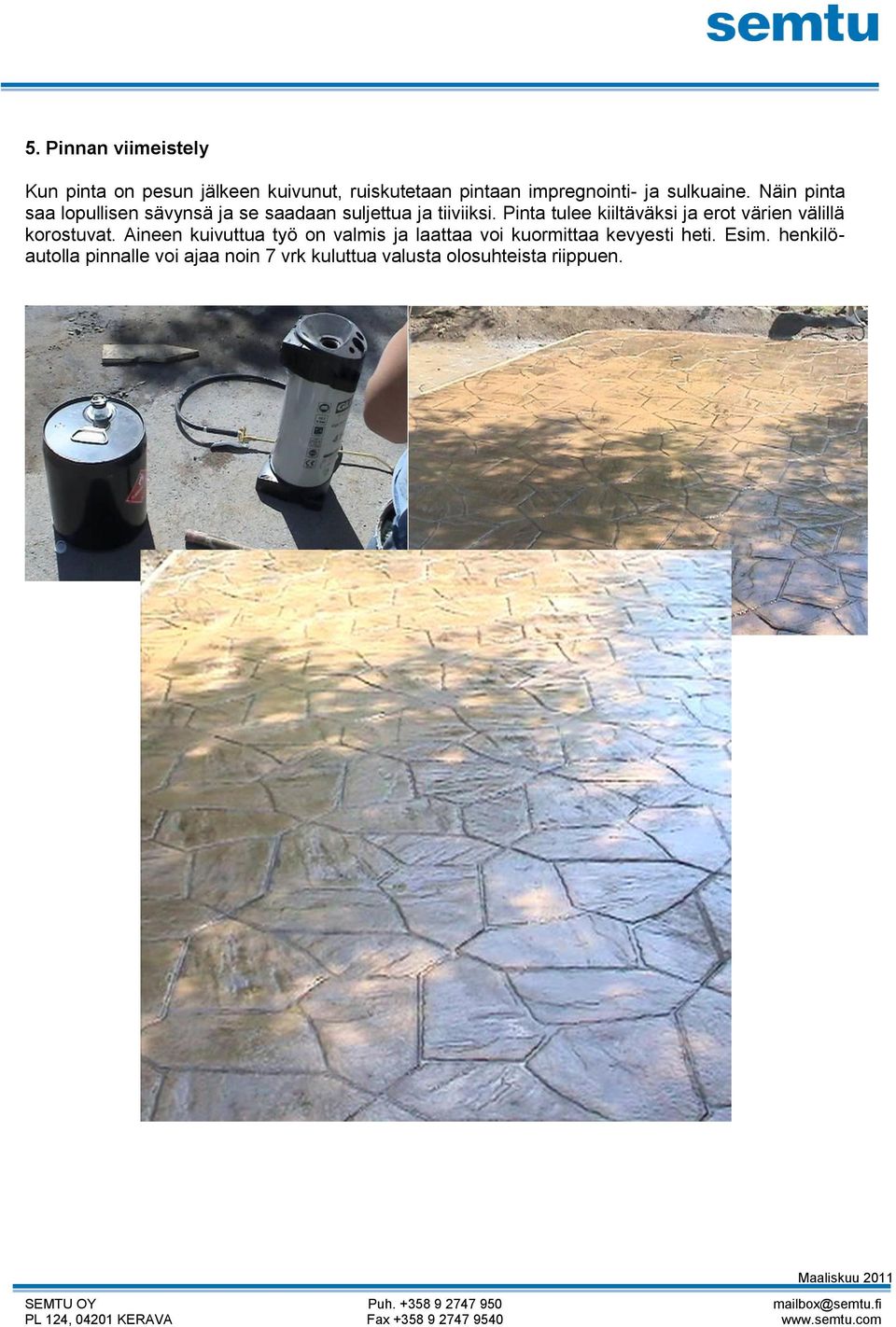 Pinta tulee kiiltäväksi ja erot värien välillä korostuvat.
