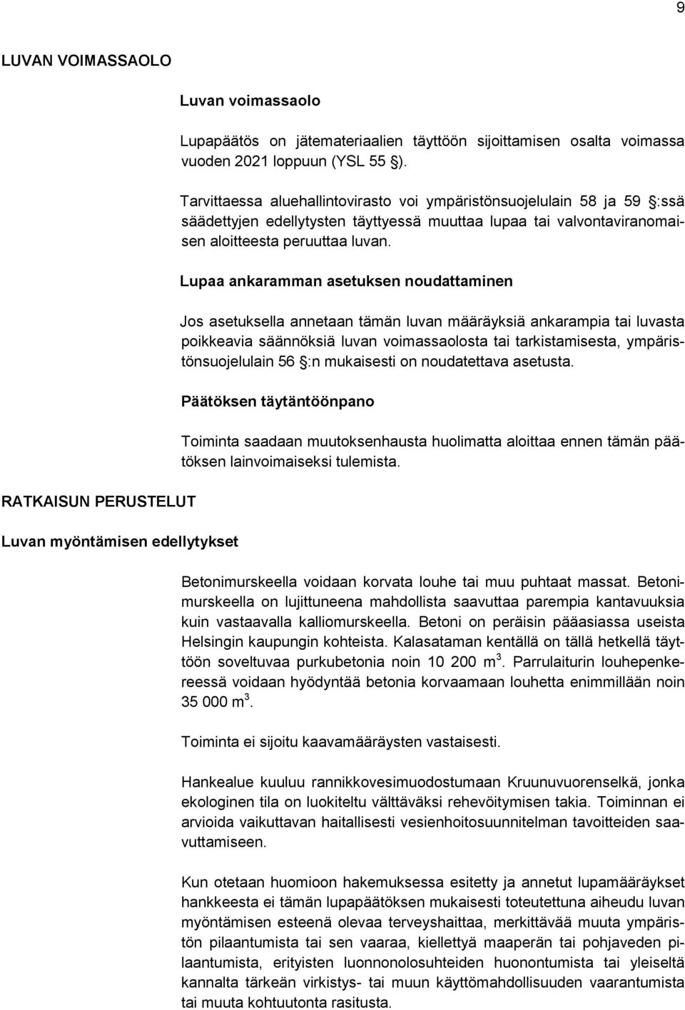 Lupaa ankaramman asetuksen noudattaminen Jos asetuksella annetaan tämän luvan määräyksiä ankarampia tai luvasta poikkeavia säännöksiä luvan voimassaolosta tai tarkistamisesta, ympäristönsuojelulain