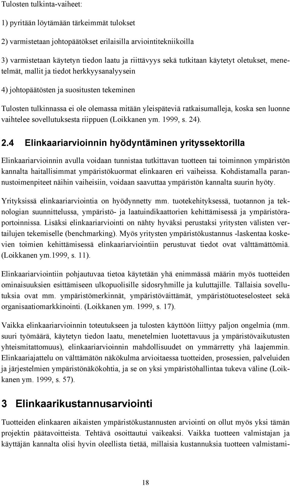 koska sen luonne vaihtelee sovellutuksesta riippuen (Loikkanen ym. 1999, s. 24