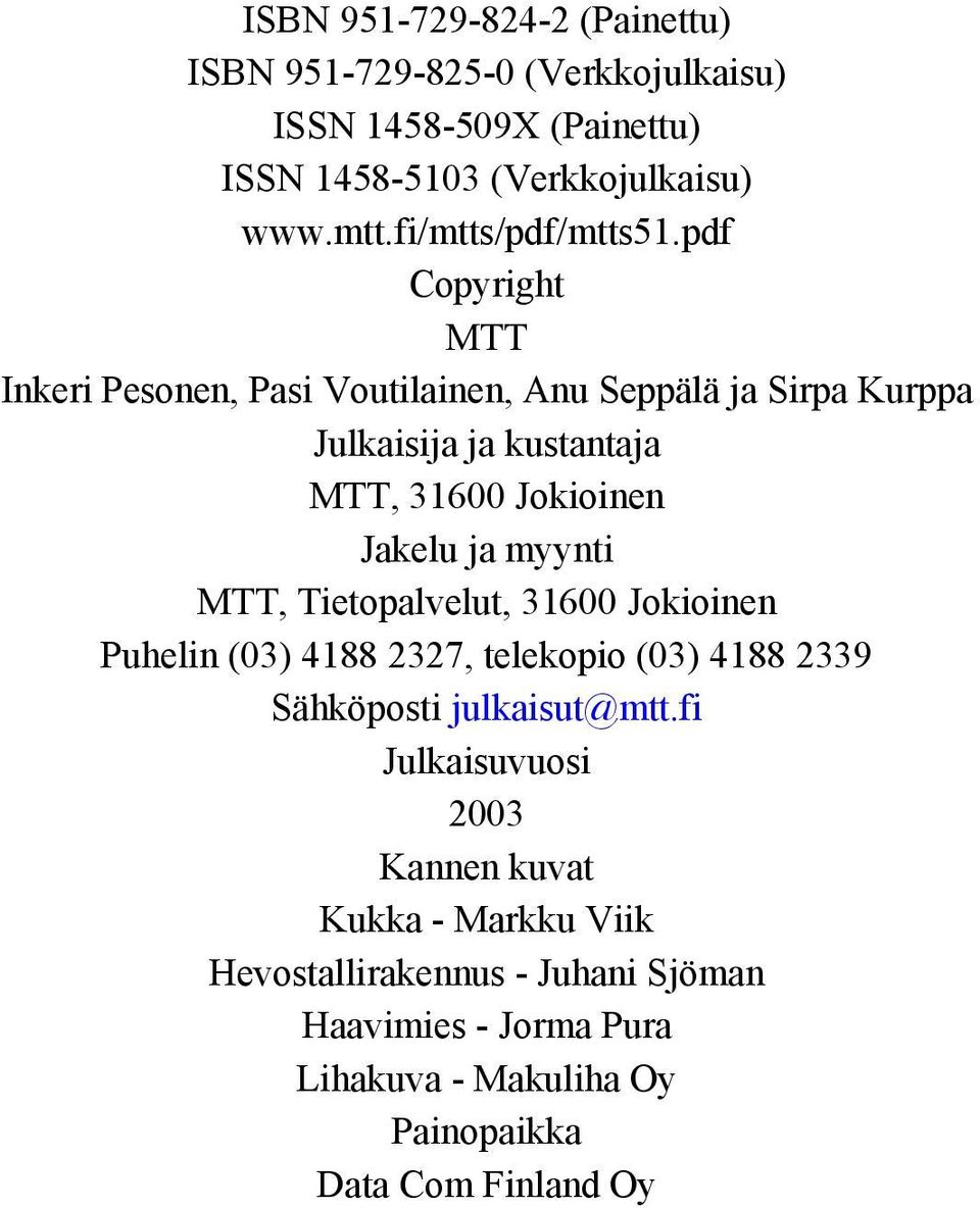 pdf Copyright MTT Inkeri Pesonen, Pasi Voutilainen, Anu Seppälä ja Sirpa Kurppa Julkaisija ja kustantaja MTT, 31600 Jokioinen Jakelu ja myynti