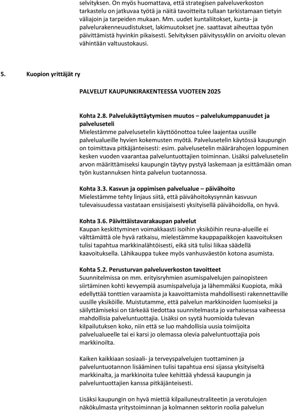 Selvityksen päivityssyklin on arvioitu olevan vähintään valtuustokausi. 5. Kuopion yrittäjät ry PALVELUT KAUPUNKIRAKENTEESSA VUOTEEN 2025 Kohta 2.8.