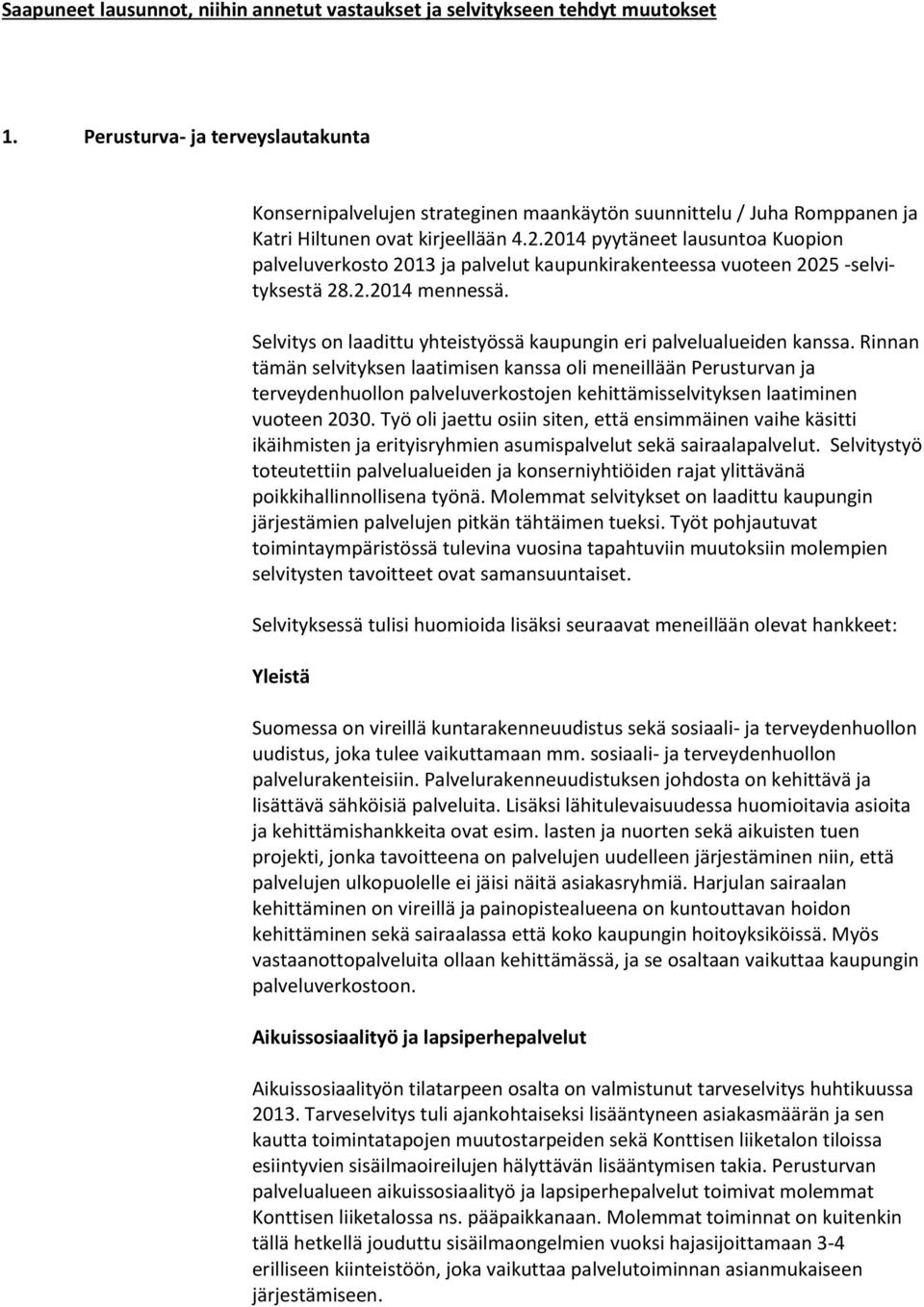 2014 pyytäneet lausuntoa Kuopion palveluverkosto 2013 ja palvelut kaupunkirakenteessa vuoteen 2025 -selvityksestä 28.2.2014 mennessä.