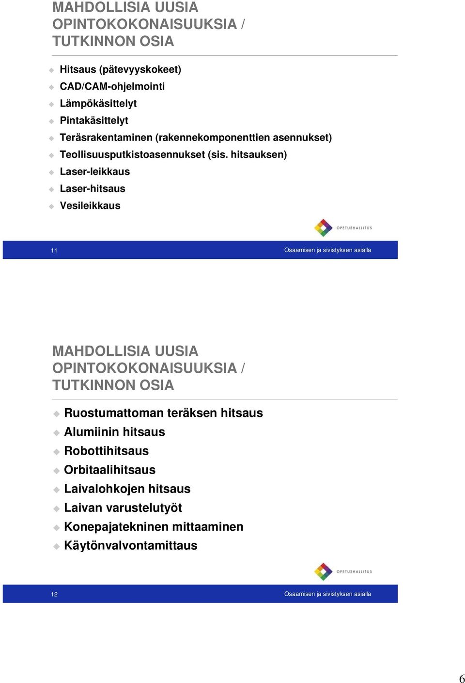 hitsauksen) Laser-leikkaus Laser-hitsaus Vesileikkaus 11 Osaamisen ja sivistyksen asialla MAHDOLLISIA UUSIA OPINTOKOKONAISUUKSIA / TUTKINNON