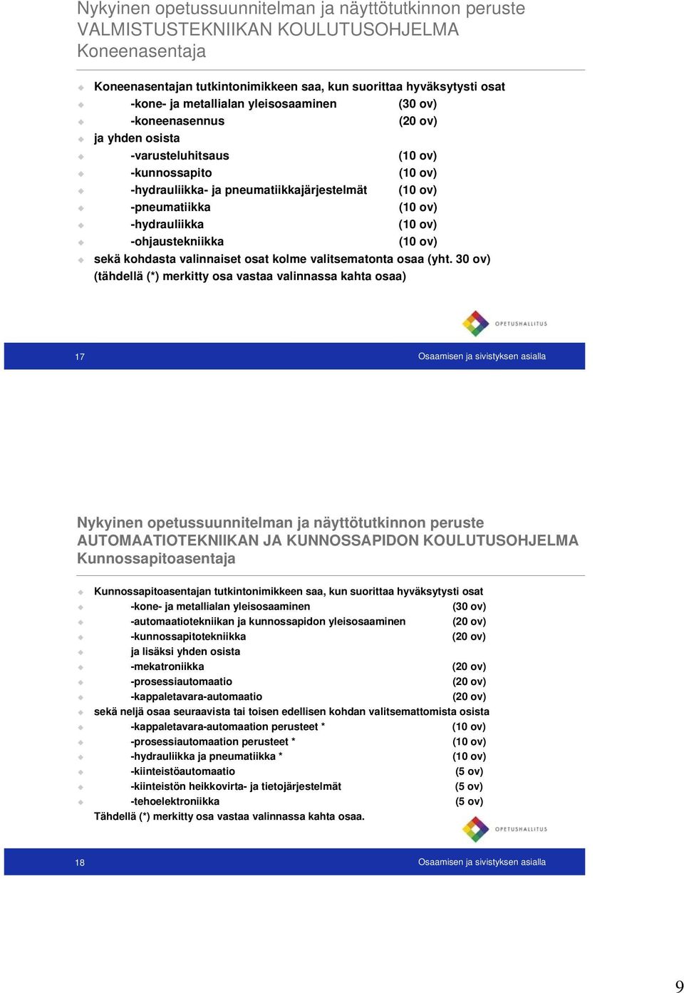 30 ov) (tähdellä (*) merkitty osa vastaa valinnassa kahta osaa) 17 Osaamisen ja sivistyksen asialla Nykyinen opetussuunnitelman ja näyttötutkinnon peruste AUTOMAATIOTEKNIIKAN JA KUNNOSSAPIDON