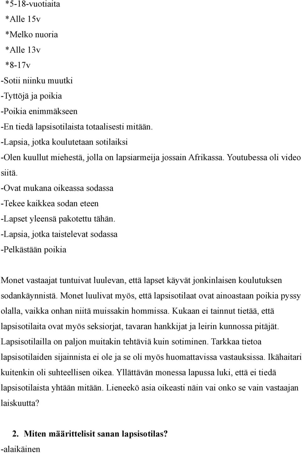 -Ovat mukana oikeassa sodassa -Tekee kaikkea sodan eteen -Lapset yleensä pakotettu tähän.